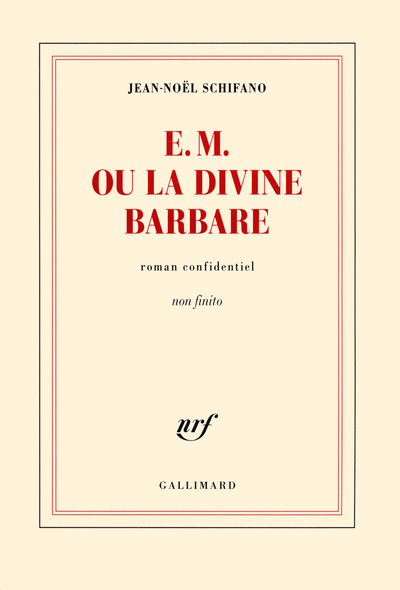 E. M. ou La Divine Barbare - Jean-Noël Schifano