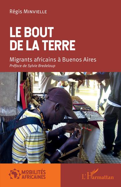 Le Bout De La Terre, Migrants Africains À Buenos Aires - Régis Minvielle