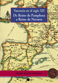 Vasconia En El Siglo Xii - De Reino De Pamplona A Reino De Navarra