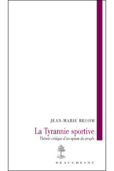 La tyrannie sportive - Jean-Marie Brohm