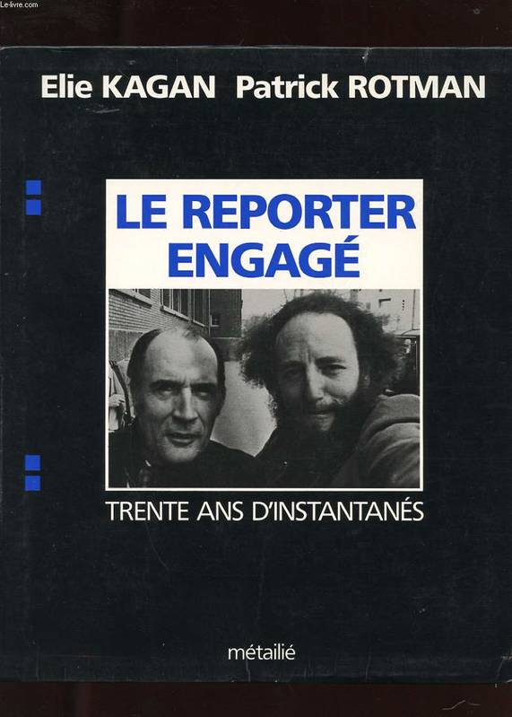 Le Reporter Engagé : Trente Ans D'Instantanés, Trente Ans D'Instantanés