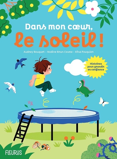 Dans mon coeur, le soleil ! Histoires pour grandir en confiance - Audrey Bouquet, Nadine Brun Cosme