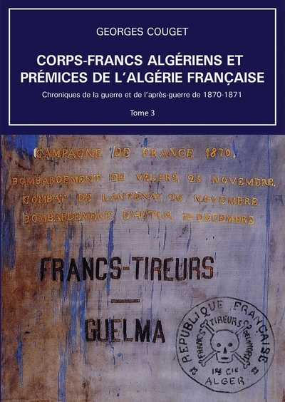 Corps-Francs algériens et prémices de l’Algérie française - Volume 3