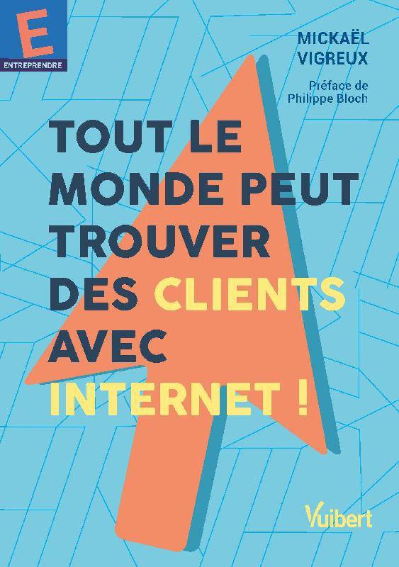 Tout le monde peut trouver des clients avec internet ! - Mickaël Vigreux