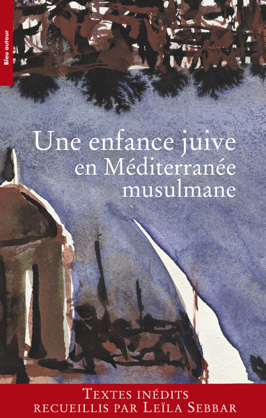 Une enfance juive en Méditerranée musulmane - Leïla SEBBAR, COLLECTIF, Leïla SEBBAR