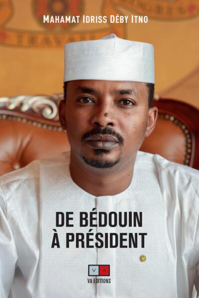 De Bédouin À Président - Mahamat Idriss Déby Itno