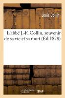 L'abbé J.-F. Collin, souvenir de sa vie et sa mort