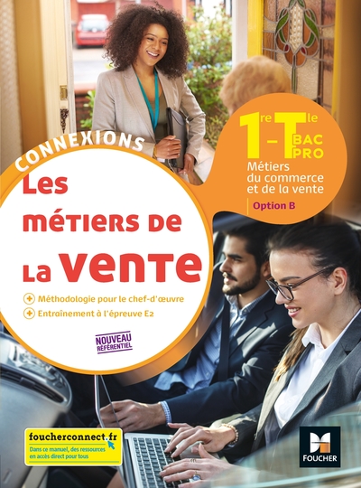 Les métiers de la vente, 1re, terminale bac pro / métiers du commerce et de la vente, option B : nou