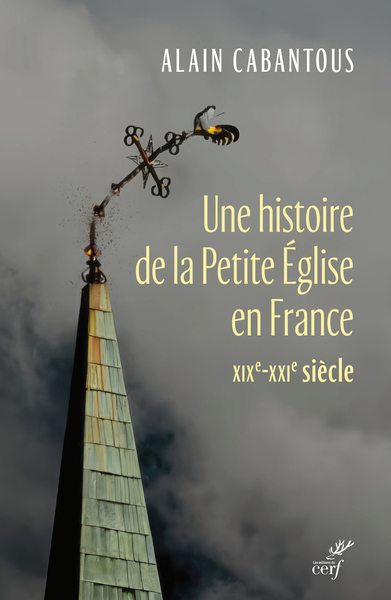 Une histoire de la Petite Église en France - XIXe- XXIe siècle - Alain Cabantous