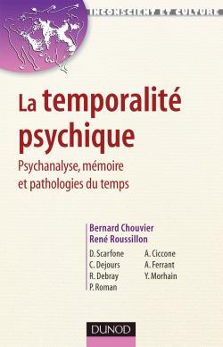 La temporalité psychique - Psychanalyse, mémoire et pathologies du temps