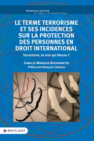 Le terme terrorisme et ses incidences sur la protection des personnes en droit international - Terro - Camille Marquis Bissonnette