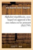 Alphabet républicain, avec lequel on apprend à lire aux enfans, en les amusant - Jean-Baptiste Chemin-Dupontès