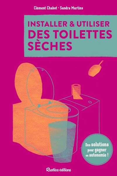 Installer et utiliser des toilettes sèches - Des solutions pour gagner en autonomie