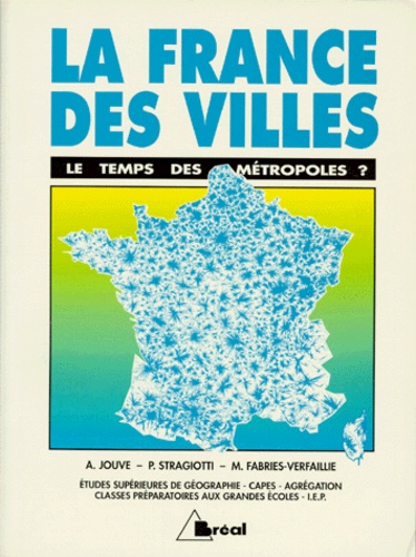 La France des villes le temps des métropoles ? -études supérieures de géographie - capes - agrégation - I.E.P. - classes préparatoires aux grandes écoles.