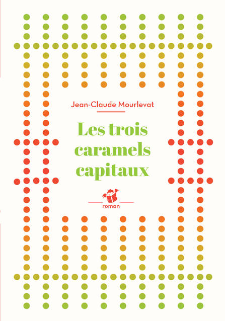 Les trois caramels capitaux - Jean-Claude Mourlevat