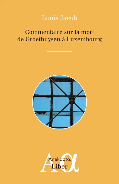 Commentaire sur la mort de Groethuysen à Luxembourg