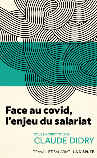 Face au covid, l'enjeu du salariat - Didry Claude