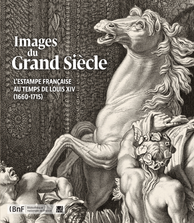 Images du Grand Siècle. L'estampe française au temps de Louis XIV - Collectif