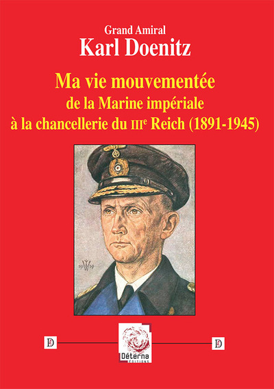 Ma vie mouvementée de la Marine impériale à la chancellerie du IIIe Reich (1891-1945)