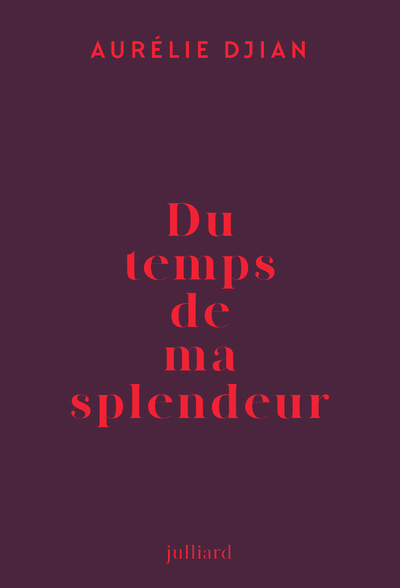 Du temps de ma splendeur - Aurélie Djian