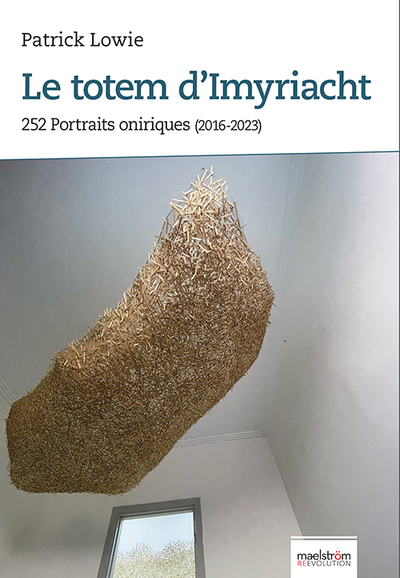 Le Totem D’Imyriacht, 252 Portraits Oniriques (2016-2023)