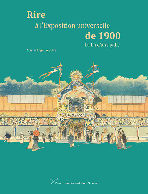 Rire à l'Exposition universelle de 1900 : la fin d'un mythe - Marie-Ange Fougère