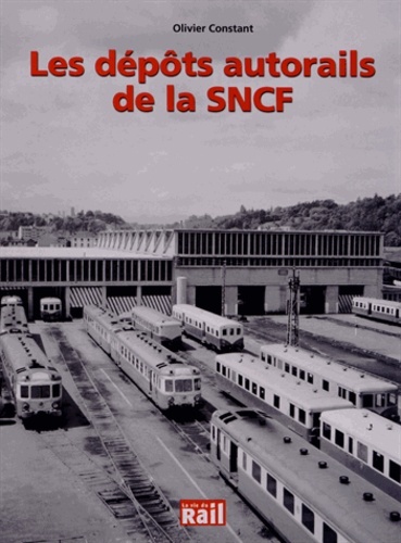 Les dépôts autorails de la SNCF - Olivier Constant