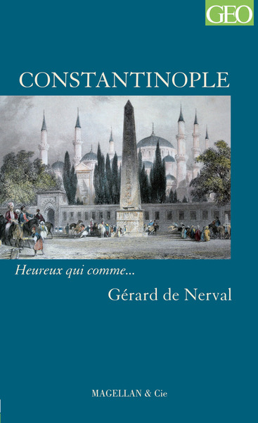 Constantinople / Récit, Heureux Qui Comme... Gérard De Nerval