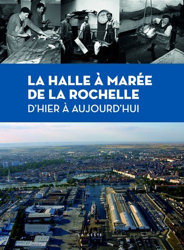 La Halle A Maree De La Rochelle - D'hier A Aujourd'hui