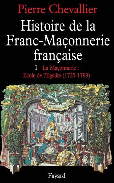 Histoire de la franc-maçonnerie française - Volume 1