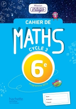 Mission Indigo mathématiques cycle 3 / 6e - éd. 2017