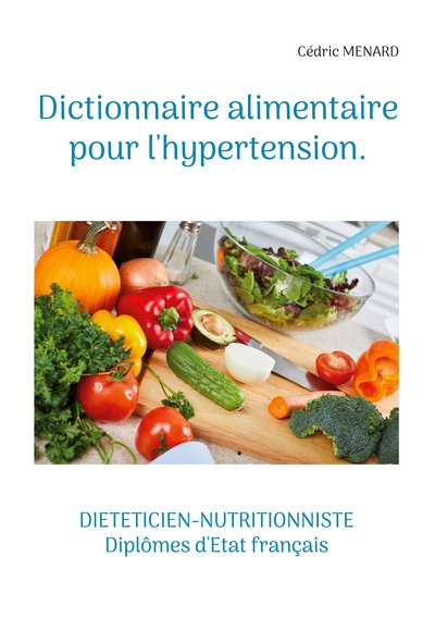 Dictionnaire alimentaire pour l'hypertension. - Cédric Ménard