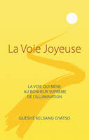 La Voie Joyeuse - Guéshé Kelsang GYATSO, Guéshé Kelsang GYATSO, Guéshé Kelsang GYATSO, Guéshé Kelsang GYATSO, Guéshé Kelsang GYATSO, Guéshé Kelsang GYATSO, Guéshé Kelsang GYATSO, Guéshé Kelsang GYATSO, Guéshé Kelsang GYATSO, Guéshé Kelsang GYATSO, Guéshé Kelsang GYATSO,...