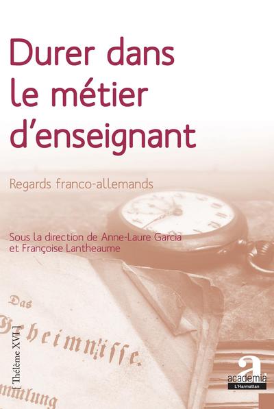 Durer dans le métier d'enseignant - Garcia anne-laure, Françoise Lantheaume