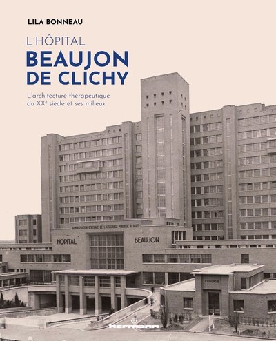 L'Hôpital Beaujon De Clichy, L'Architecture Thérapeutique Du Xxe Siècle Et Ses Milieux