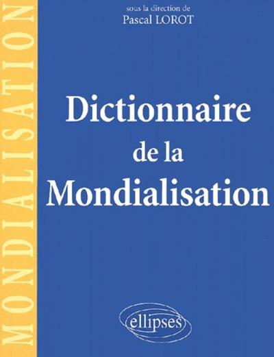 Dictionnaire De La Mondialisation - Pascal Lorot