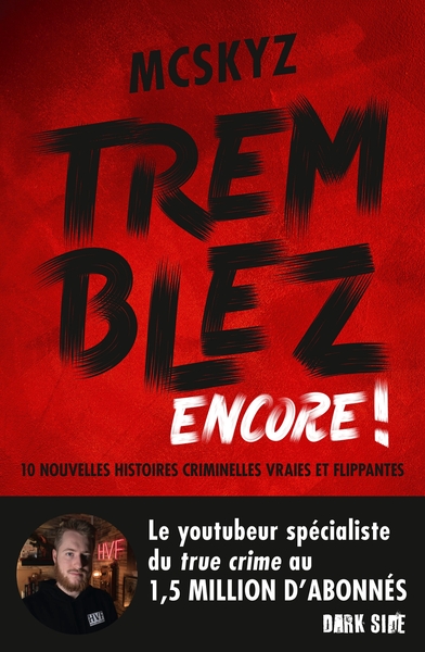 Tremblez Encore !, 10 Nouvelles Histoires Criminelles Vraies Et Flippantes - Mcskyz