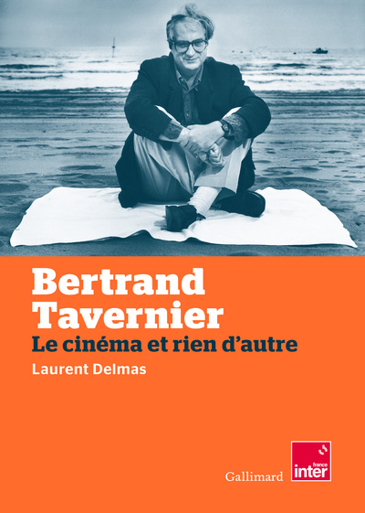 Bertrand Tavernier, Le Cinéma Et Rien D'Autre