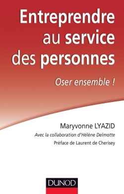 Entreprendre au service des personnes - Oser ensemble ! - Maryvonne Lyazid