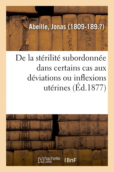 Maladies des femmes. De la stérilité subordonnée dans certains cas aux déviations