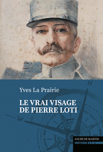 Le vrai visage de Pierre Loti - Yves LA PRAIRIE