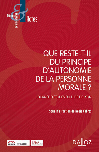 Que reste-t-il du principe d'autonomie de la personne morale ? - Journée d'études du DJCE de Lyon - Régis Vabres