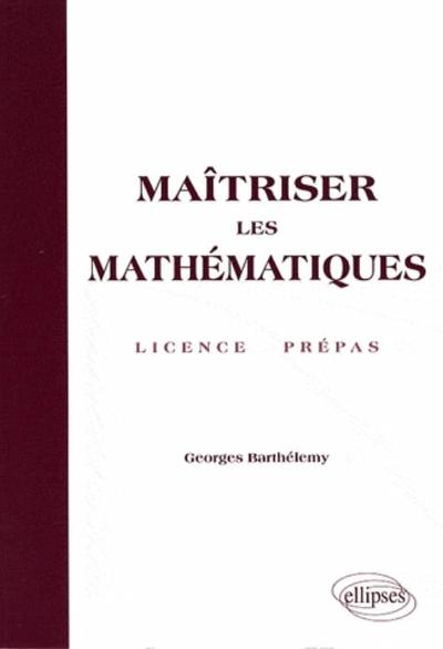 Maîtriser les mathématiques - Licence, Prépas