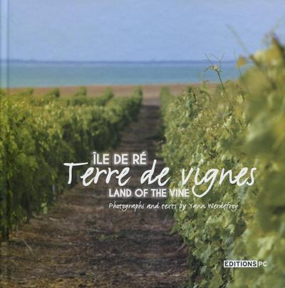 Ile De Ré (Français/Anglais), Terre De Vignes - Land Of The Vine (Bilingual Edition French & English)