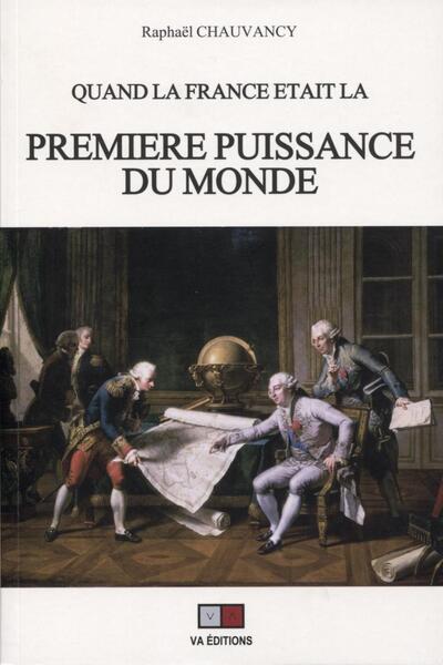 Quand La France Etait La Premiere Puissance Du Monde, Rapports De Force Et Vision Stratégique