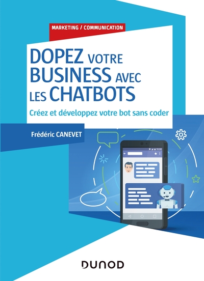 Dopez votre business avec les chatbots - Créez et développez votre bot sans coder