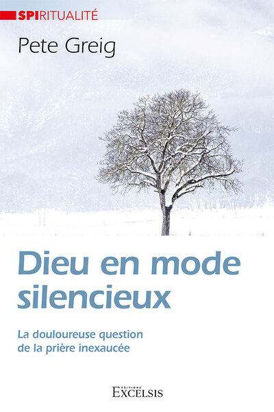 Dieu En Mode Silencieux, La Douloureuse Question De La Prière Inexaucée