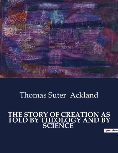 The Story Of Creation As Told By Theology And By Science