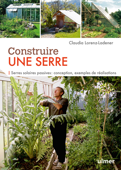 Construire une serre. Serres solaires passives : conception, exemples de réalisation pas à pas - Claudia Lorenz-Ladener