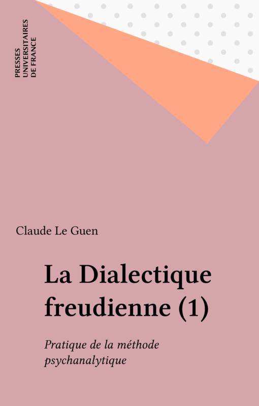 La Dialectique freudienne Volume 1 - Claude Le Guen